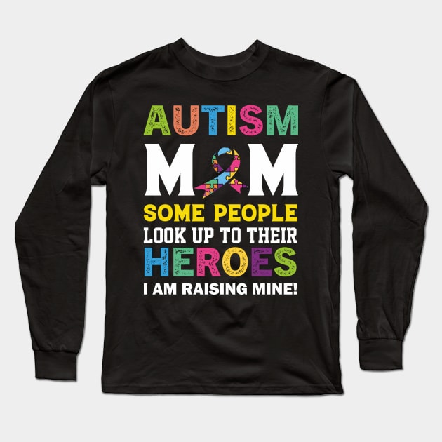 autism mm some people look up to their heroes i am raising mine quotation Long Sleeve T-Shirt by ACH PAINT